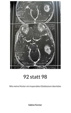 92 statt 98 - Wie meine Mutter ein inoperables Glioblastom überlebte