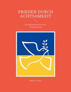 Frieden durch Achtsamkeit - Ein Staatskonzept für einen Achtsamen Staat
