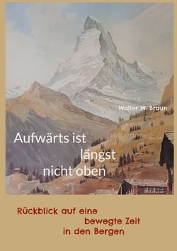 Aufwärts ist längst nicht oben - Rückblick auf eine bewegte Zeit in den Bergen