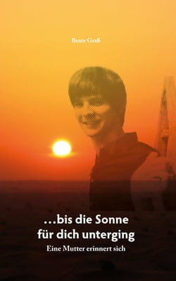 ...bis die Sonne für dich unterging - Eine Mutter erinnert sich