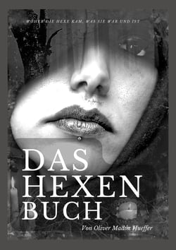 Das Hexenbuch - Woher die Hexe kam, was sie war und ist