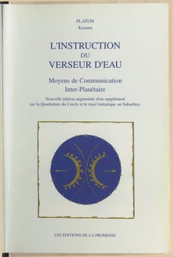 L'instruction du verseur d'eau - Moyens de communication inter-planétaire. Nouvelle édition augmentée d'un supplément sur la Quadrature du cercle et le tracé initiatique au Sabarthez