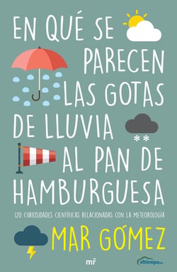 En qué se parecen las gotas de lluvia al pan de hamburguesa - 120 curiosidades científicas relacionadas con la meterología