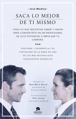 Saca lo mejor de ti mismo - Todo lo que necesitas saber y hacer para convertirte en un profesional de alto potencial e impulsar tu carrera