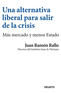Una alternativa liberal para salir de la crisis - Más mercado y menos Estado