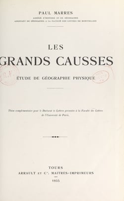 Les grands Causses : étude de géographie physique - Thèse complémentaire pour le Doctorat ès lettres présentée à la Faculté des lettres de l'Université de Paris