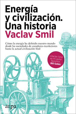 Energía y civilización. Una historia - Cómo la energía ha definido nuestro mundo desde las sociedades de cazadores-recolectores hasta la actual civilización fósil