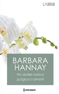 No dudes nunca - ¿Lógica o amor? - El mejor regalo para San Valentín, una novela de Harlequin