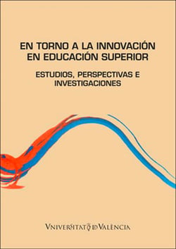 En torno a la innovación en Educación Superior. - Estudios, perspectivas e investigaciones