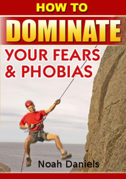 How To Dominate Your Fears &amp; Phobias