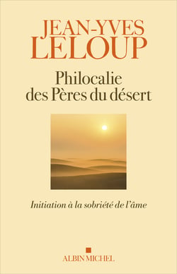 Philocalie des pères du désert - Initiation à la sobriété de l’âme