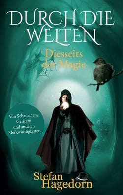 Durch die Welten - Von Schamanen, Geistern und anderen Merkwürdigkeiten