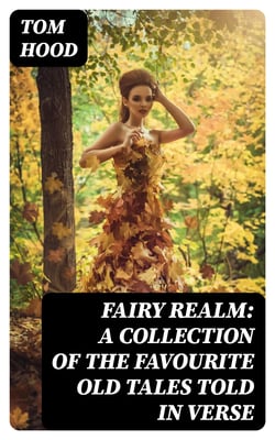 Fairy Realm: A Collection of the Favourite Old Tales Told in Verse