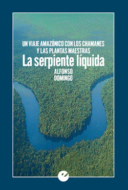 La serpiente líquida - Un viaje amazónico con los chamanes y las plantas maestras