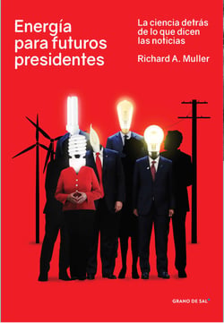 Energía para futuros presidentes - La ciencia detrás de lo que dicen las noticias