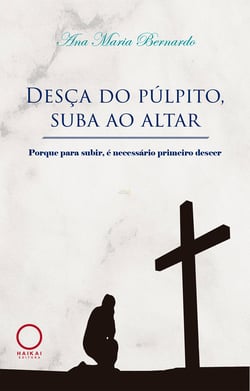 Desça do púlpito, sua ao altar - Porque pra subir, é necessário primeiro descer