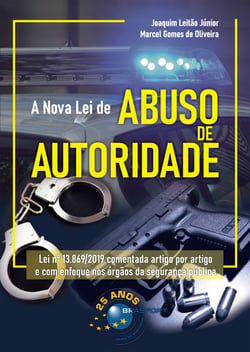 A Nova Lei de Abuso de Autoridade - Lei no 13.869/2019 comentada artigo por artigo e com enfoque nos órgãos de segurança pública