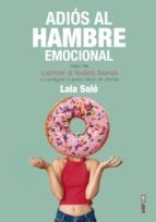 Adiós al hambre emocional. Deja de comer a todas horas y consigue tu peso ideal sen dietas