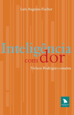 Inteligência com dor - Nelson Rodrigues ensaísta