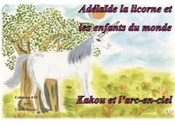 Adélaïde la licorne et les enfants du monde - Kakou et l'arc en ciel - Kakou et l'arc en ciel