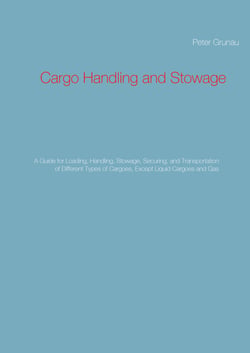 Cargo Handling and Stowage - A Guide for Loading, Handling, Stowage, Securing, and Transportation of Different Types of Cargoes, Except Liquid Cargoes and Gas