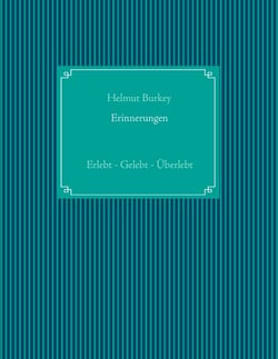 Erinnerungen - Erlebt - Gelebt - Überlebt
