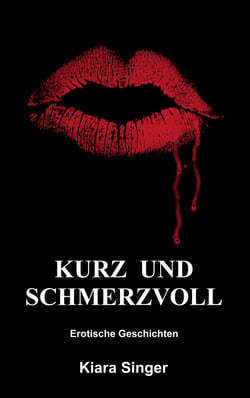 Kurz und schmerzvoll - Erotische Geschichten