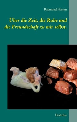 Über die Zeit, die Ruhe und die Freundschaft zu mir selbst. - Gedichte