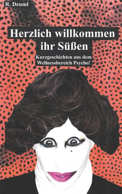 Herzlich willkommen ihr Süßen - Kurzgeschichten aus dem Wellnessbereich Psycho!