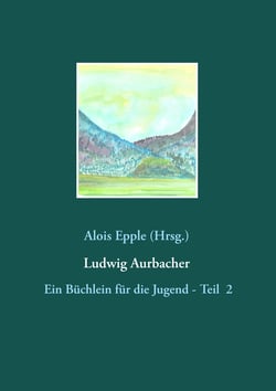 Ludwig Aurbacher - Ein Büchlein für die Jugend - Teil 2