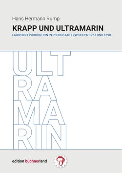 Krapp und Ultramarin - Farbstoffproduktion in Pfungstadt  zwischen 1767 und 1890