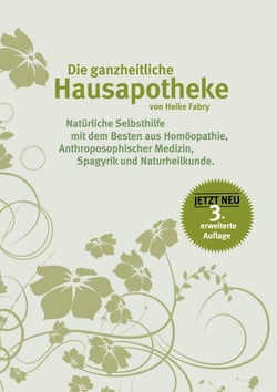 Die ganzheitliche Hausapotheke - Natürliche Selbsthilfe mit dem Besten aus Homöopathie, anthroposophischer Medizin, Spagyrik und Naturheilkunde