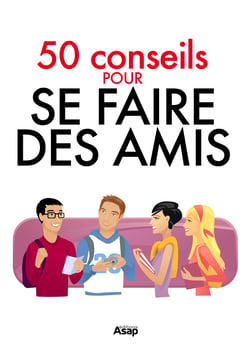 Se faire des amis - 50 conseils