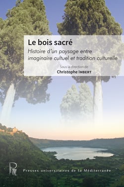 Le bois sacré - Histoire d’un paysage entre imaginaire cultuel et tradition culturelle