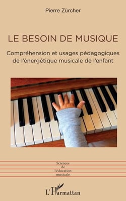 Le besoin de musique - Compréhension et usages pédagogiques de l'énergétique musicale de l’enfant