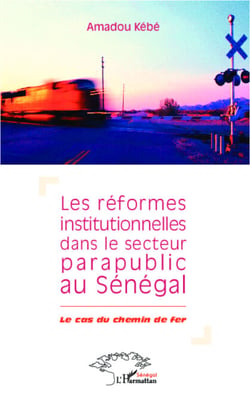 Réformes institutionnelles dans le secteur parapublic au Sénégal - Le cas du chemin de fer