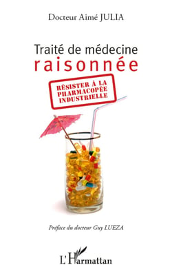 Traité de médecine raisonnée - Résister à la pharmacopée industrielle