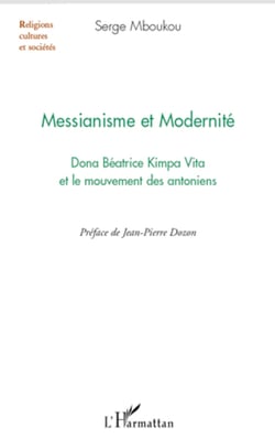 Messianisme et modernité - Dona Béatrice Kimpa Vita et le mouvement des antoniens