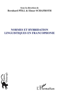Normes et hybridation linguistiques en francophonie - Actes de la section 6 du Congrès de l'Association des francoromanistes - Allemands, Augsbourg, 24-26 septembre 2008