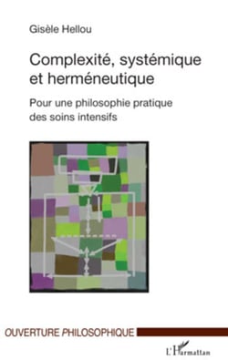 Complexité, systémique et herméneutique - Pour une philosophie pratique des soins intensifs