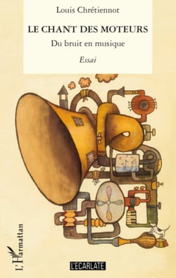 Le chant des moteurs - Du bruit en musique - Essai