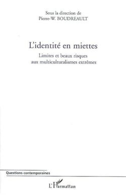 L'identité en miettes - Limites et beaux risques aux multiculturalismes extrêmes