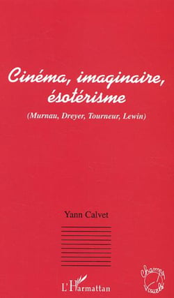 Cinéma, imaginaire, ésotérisme - (Murnau, Dreyer, Tourneur, Lewin)