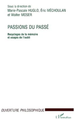 PASSIONS DU PASSE - Recyclages de la mémoire et usages de l'oubli