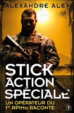 Stick Action Spéciale - Un opérateur du 1er RPIMa raconte