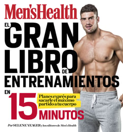 El gran libro de entrenamientos en 15 minutos (Men's Health) - Rutinas exprés para sacarle el máximo partido a tu cuerpo
