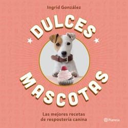 Dulces mascotas - Las mejores recetas de repostería canina