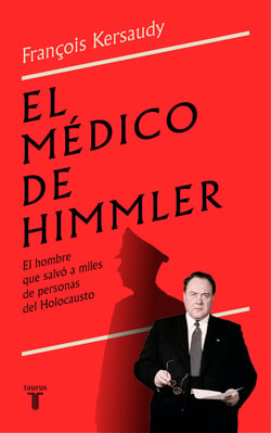 El médico de Himmler - El hombre que salvó a miles de personas del Holocausto