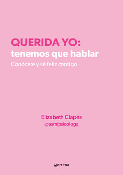 Querida yo: tenemos que hablar. Conócete y sé feliz contigo - Conócete y sé feliz contigo