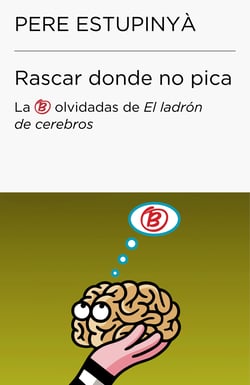 Rascar donde no pica (Colección Endebate) - Las B olvidadas de El ladrón de cerebros
